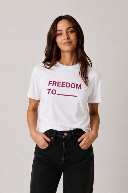 Freedom To ____ Tee — Fill In Your Story (Limited Edition)